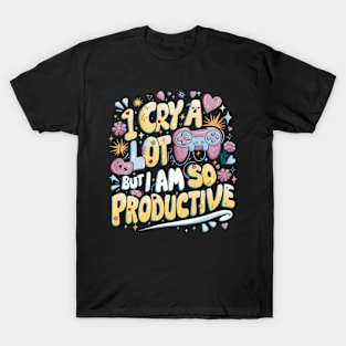 I Cry A Lot But I Am So Productive T-Shirt